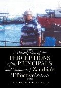 A Description of the Perceptions of the Principals and Climates of Zambia's 'Effective' Schools - Simeoni W. M. Kunkhuli