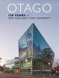 Otago: 150 Years of New Zealand's First University - Alison Clarke