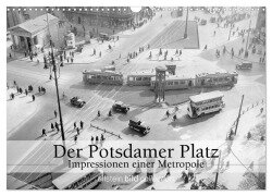 Der Potsdamer Platz - Impressionen einer Metropole (Wandkalender 2025 DIN A3 quer), CALVENDO Monatskalender - Ullstein Bild Axel Springer Syndication Gmbh