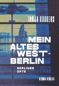 Mein altes West-Berlin - Tanja Dückers