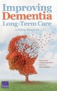 Improving Dementia Long-Term Care - Regina A Shih, Thomas W Concannon, Jodi L Liu, Esther M Friedman