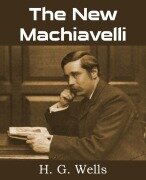 Cover-Bild zum Titel 'The New Machiavelli' von 'H. G. Wells'