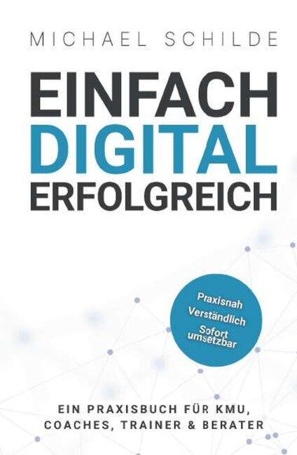 Einfach digital erfolgreich - Michael Schilde