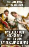Cover-Bild zum Titel 'Das Leben der Hochgräfin Gritta von Rattenzuhausbeiuns' von 'Gisela Von Arnim, Bettina Von Arnim'