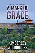 Cover-Bild zum Titel 'A Mark of Grace' von 'Kimberley Woodhouse'