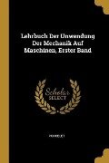 Lehrbuch Der Unwendung Der Mechanik Auf Maschinen, Erster Band - Poncelet