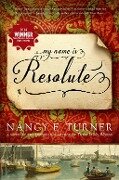 My Name Is Resolute - Nancy E. Turner