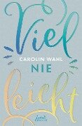 Vielleicht nie (Vielleicht-Trilogie, Band 2) - Carolin Wahl