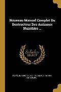 Nouveau Manuel Complet Du Destructeur Des Animaux Nuisibles ... - Pierre Boitard, Julius Theodor Christian Ratzeburg