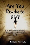 Are You Ready to Die? - Edward Cook Jr.