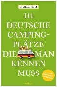 111 deutsche Campingplätze, die man kennen muss - Michael Moll