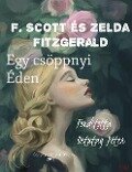 F. Scott és Zelda Fitzgerald Egy Csöppnyi Éden - Peter Ortutay