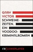 Schweinezeiten. Ein Voodoo-Kriminalroman - Gary Victor