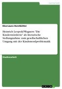 Cover-Bild zum Titel 'Heinrich Leopold Wagners "Die Kindermörderin" als literarische Stellungnahme zum gesellschaftlichen Umgang mit der Kindsmordproblematik' von 'Elsa-Laura Horstkötter'