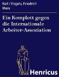 Ein Komplott gegen die Internationale Arbeiter-Assoziation - Karl / Engels, Friedrich Marx