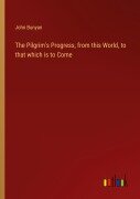 Cover-Bild zum Titel 'The Pilgrim's Progress, from this World, to that which is to Come' von 'John Bunyan'