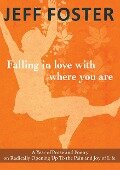 Falling in Love with Where You Are - Jeff Foster