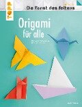 Origami für alle (Die Kunst des Faltens) - Armin Täubner