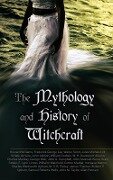 The Mythology and History of Witchcraft - Frederick George Lee, Charles Mackay, George Moir, John G. Campbell, John Maxwell Wood