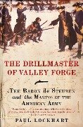 The Drillmaster of Valley Forge - Paul Lockhart