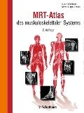 MRT-Atlas des muskuloskelettalen Systems - Andreas Heuck, Elke Lütjen-Drecoll, Marc Steinborn, Johannes W. Rohen