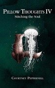 Cover-Bild zum Titel 'Pillow Thoughts IV - Stitching the Soul' von 'Courtney Peppernell'
