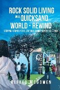 Rock Solid Living in A Quicksand World - Rewind - Alfred McGowen
