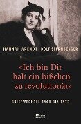 «Ich bin Dir halt ein bißchen zu revolutionär» - Hannah Arendt, Dolf Sternberger