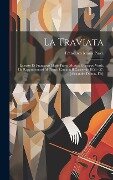 La Traviata: Libretto Di Francesco Maria Piave. Musica: Giuseppe Verdi. Da Rappresentarsi Al Teatro Carcano Il Carnevale 1856 - 57. - Francesco Maria Piave