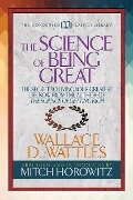 The Science of Being Great (Condensed Classics) - Wallace D. Wattles, Mitch Horowitz