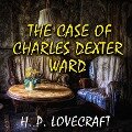 The Case of Charles Dexter Ward - H. P. Lovecraft