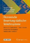 Ökonomische Bewertung städtischer Verkehrssysteme - Carsten Sommer, Assadollah Saighani, Daniel Leonhäuser