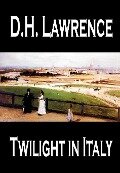Twilight in Italy by D. H. Lawrence, Travel, Europe, Italy - D. H. Lawrence