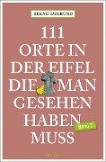 111 Orte in der Eifel, die man gesehen haben muss, Band 02 - Bernd Imgrund