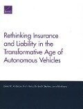 Rethinking Insurance and Liability in the Transformative Age of Autonomous Vehicles - James M Anderson, Nidhi Kalra, Karlyn D Stanley