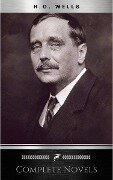 The Complete Novels of H. G. Wells (Over 55 Works: The Time Machine, The Island of Doctor Moreau, The Invisible Man, The War of the Worlds, The History of Mr. Polly, The War in the Air and many more!) - H. G. Wells