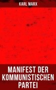 Karl Marx: Manifest der Kommunistischen Partei - Karl Marx