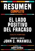 Resumen Completo - El Lado Positivo Del Fracaso (Failing Forward) - Basado En El Libro De John C. Maxwell - Bookify Editorial, Bookify Editorial