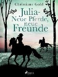 Julia - Neue Pferde, neue Freunde - Christiane Gohl