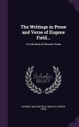 The Writings in Prose and Verse of Eugene Field...: A Little Book of Western Verse - Roswell Martin Field, Horace, Eugene Field