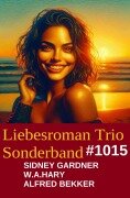 Liebesroman Trio Band 1015 - Sidney Gardner, Alfred Bekker, W. A. Hary