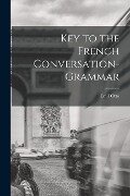 Key to the French Conversation-Grammar - Emil Otto