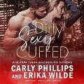 Dirty Sexy Cuffed - Erika Wilde, Carly Phillips