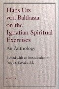 Hans Urs Von Balthasar on the Spiritual Exercises: An Anthology - Hans Urs Von Balthasar