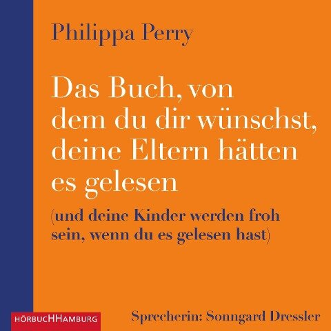Das Buch, von dem du dir wünschst, deine Eltern hätten es gelesen - Philippa Perry