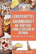 Lebensmittelabhängigkeit Auf Deutsch/ Food addiction In German: Behandlung von Überernährung - Charlie Mason