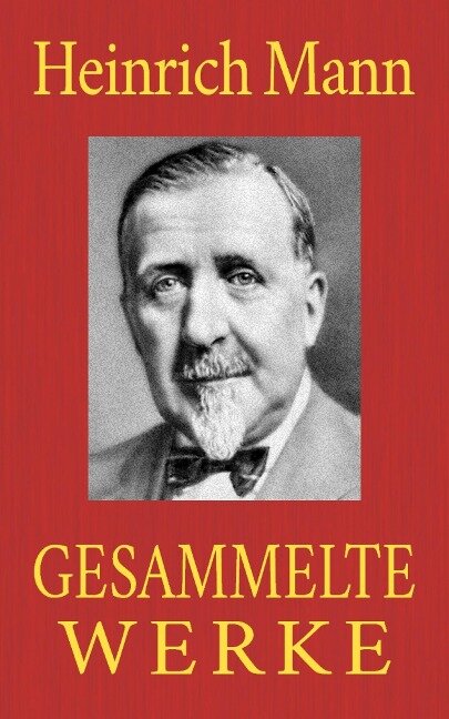 Heinrich Mann - Gesammelte Werke - Heinrich Mann