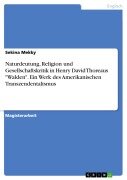 Cover-Bild zum Titel 'Naturdeutung, Religion und Gesellschaftskritik in Henry David Thoreaus "Walden". Ein Werk des Amerikanischen Transzendentalismus' von 'Sekina Mekky'