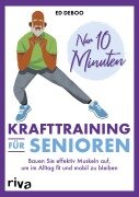 Cover-Bild zum Titel 'Nur 10 Minuten - Krafttraining für Senioren' von 'Ed Deboo'