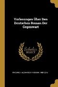 Vorlesungen Über Den Deutschen Roman Der Gegenwart - Friedrich Alexander Theodor Kreyssig